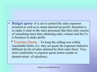 Budget quota-It is set to control the sales expenses incurred as well as to attain desired net profit. Intention is to mak...