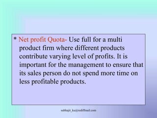 * Net profit Quota- Use full for a multi product firm where different products contribute varying level of profits. It is ...