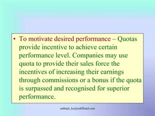 To motivate desired performance –Quotas provide incentive to achieve certain performance level. Companies may use quota to...