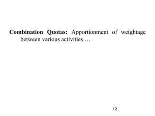 Combination Quotas: Apportionment of weightage
   between various activities …




                                  12
 
