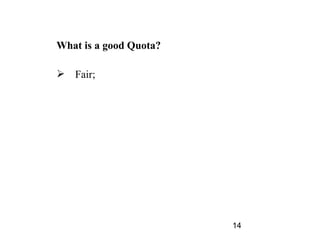 What is a good Quota?

 Fair;




                        14
 