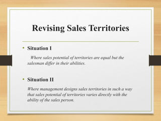 Revising Sales Territories
• Situation I
Where sales potential of territories are equal but the
salesman differ in their a...