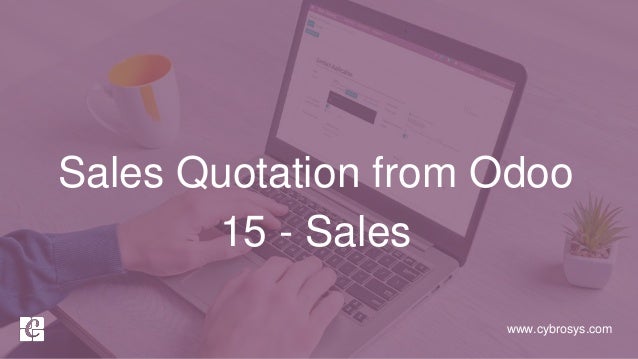 www.cybrosys.com
Sales Quotation from Odoo
15 - Sales
 