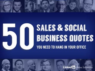 Sales & social
business quotes
50YOU NEED TO HANG IN YOUR OFFICE
 