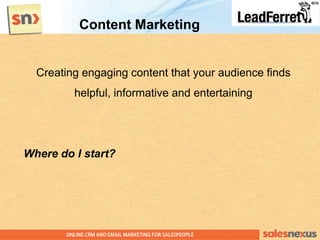 Creating engaging content that your audience finds
helpful, informative and entertaining
Where do I start?
Content Marketi...