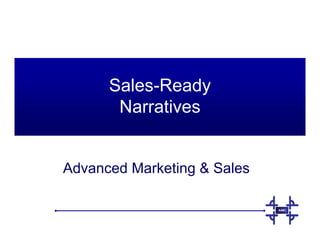Sales-Ready
       Narratives


Advanced Marketing  Sales
 