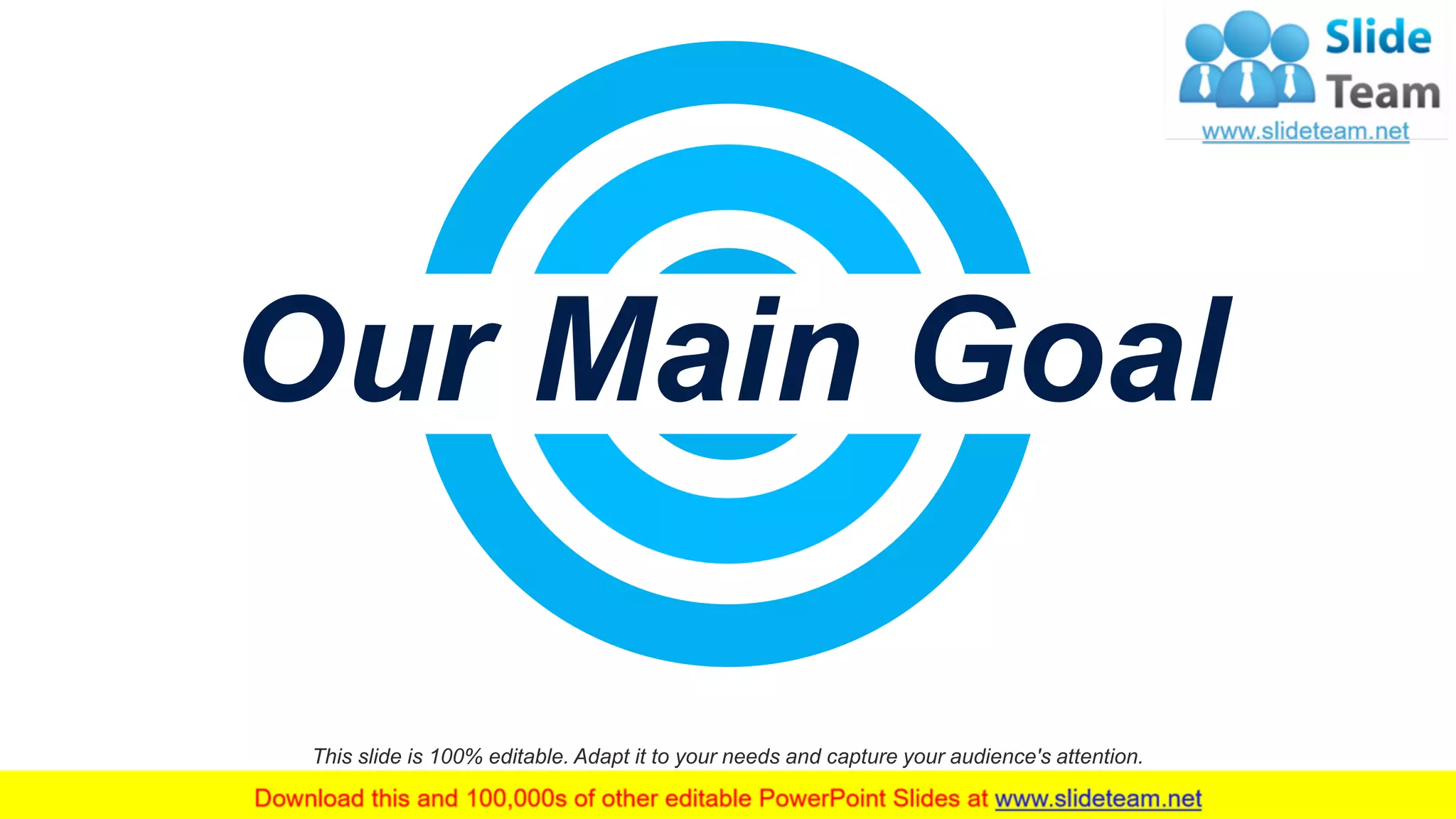 50
Our Main Goal
This slide is 100% editable. Adapt it to your needs and capture your audience's attention.
 