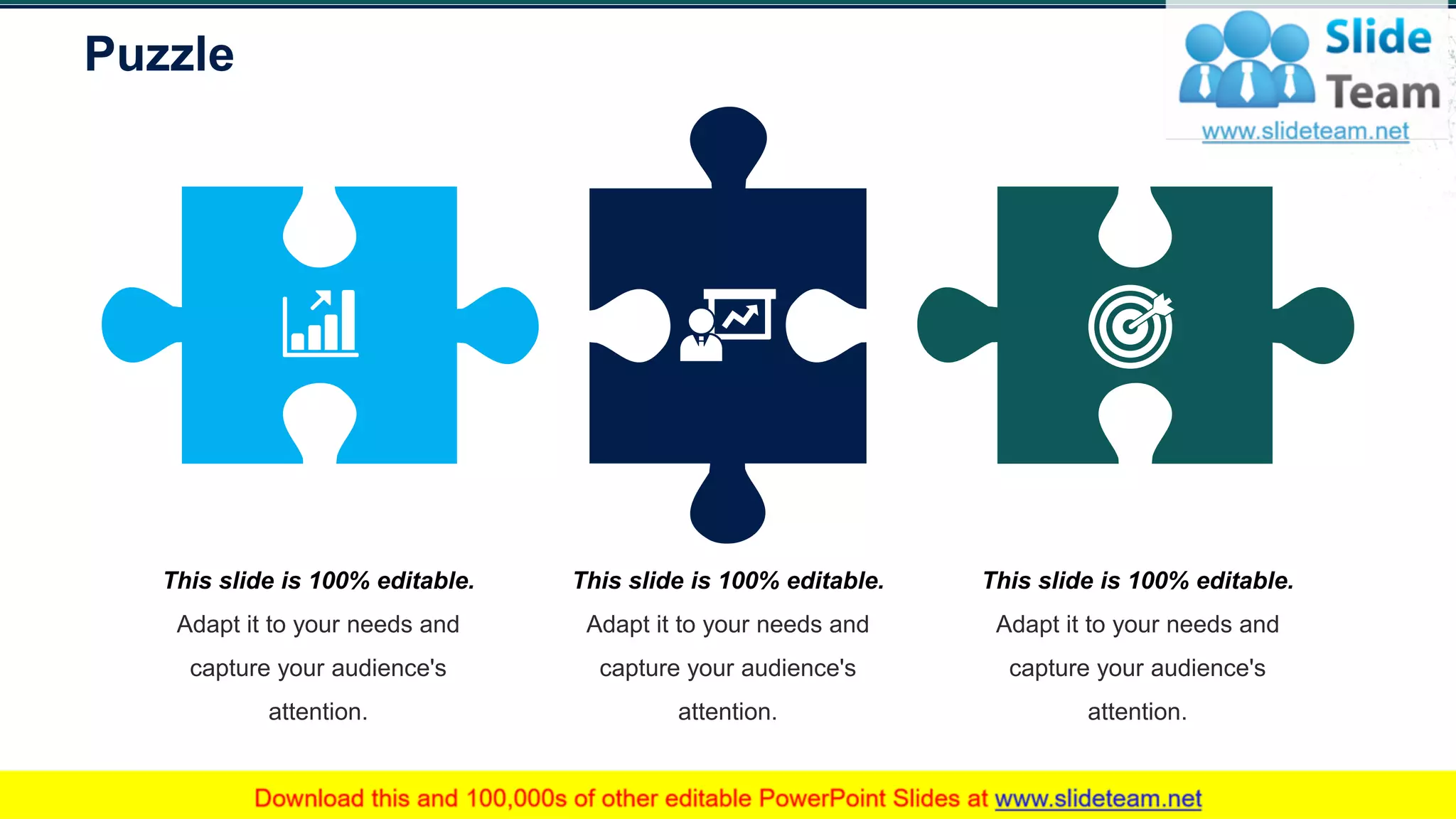 Puzzle
55
This slide is 100% editable.
Adapt it to your needs and
capture your audience's
attention.
This slide is 100% editable.
Adapt it to your needs and
capture your audience's
attention.
This slide is 100% editable.
Adapt it to your needs and
capture your audience's
attention.
 