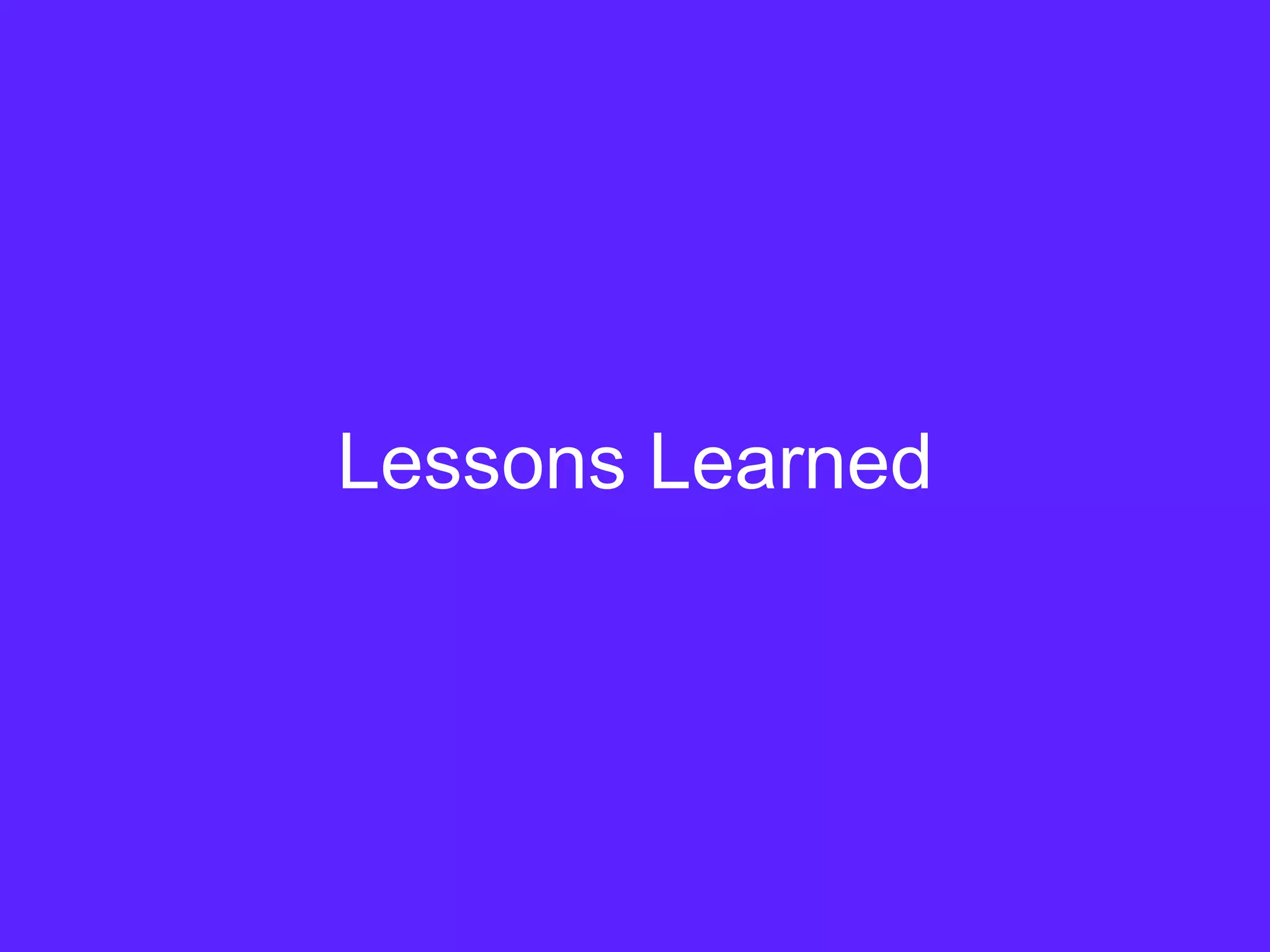 Lessons Learned
 