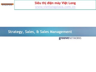 Siêu thị điện máy Việt Long
              www.vietlongplaza.com.vn




Strategy, Sales, & Sales Management
 