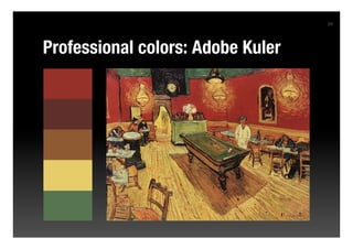 34




Professional colors: Adobe Kuler
 