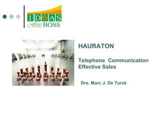 HAURATON 
Telephone Communication 
Effective Sales 
Drs. Marc J. De Turck 
 