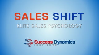 SALES SHIFT
ELITE SALES PSYCHOLOGY
 