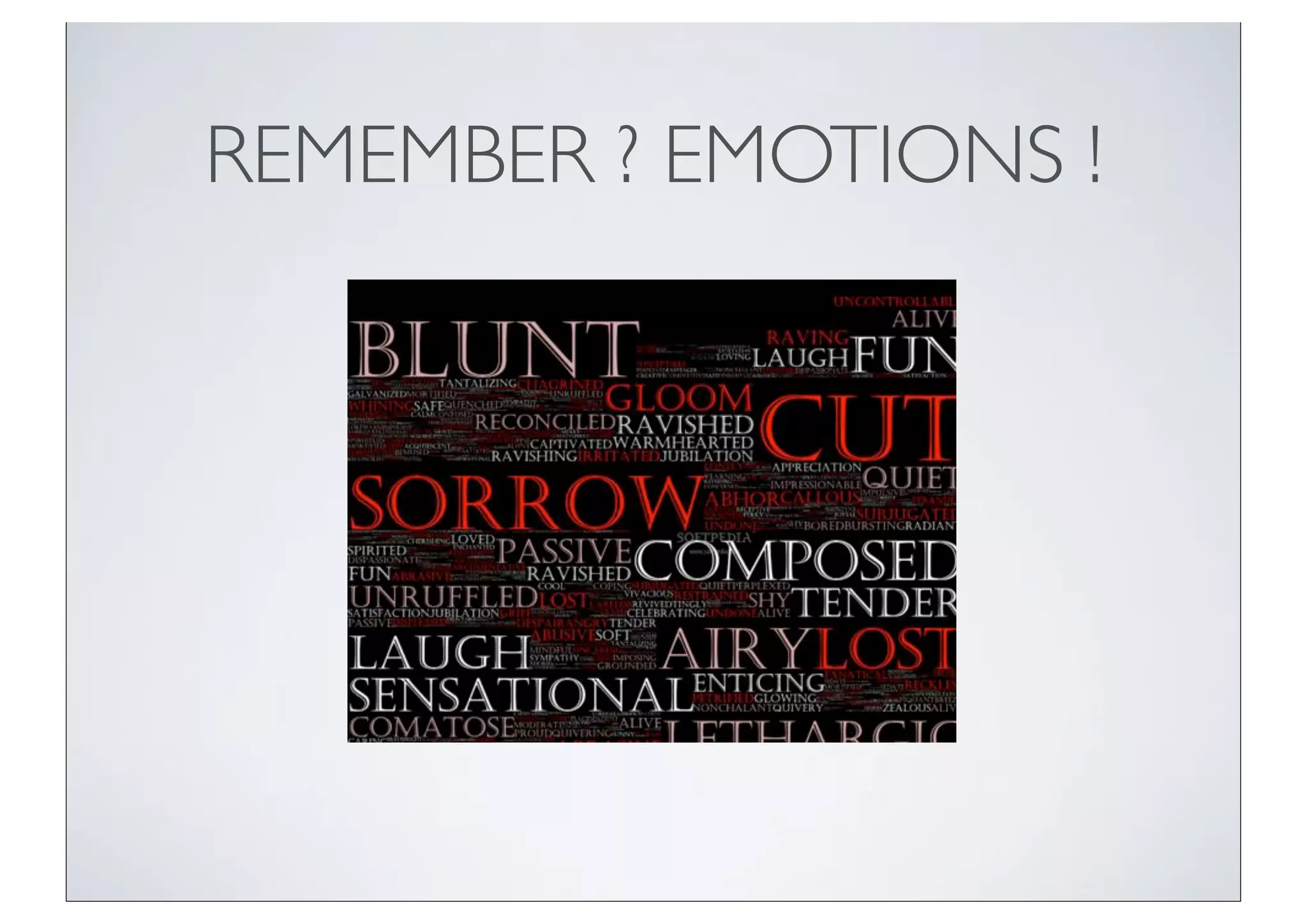 REMEMBER ? EMOTIONS !
 