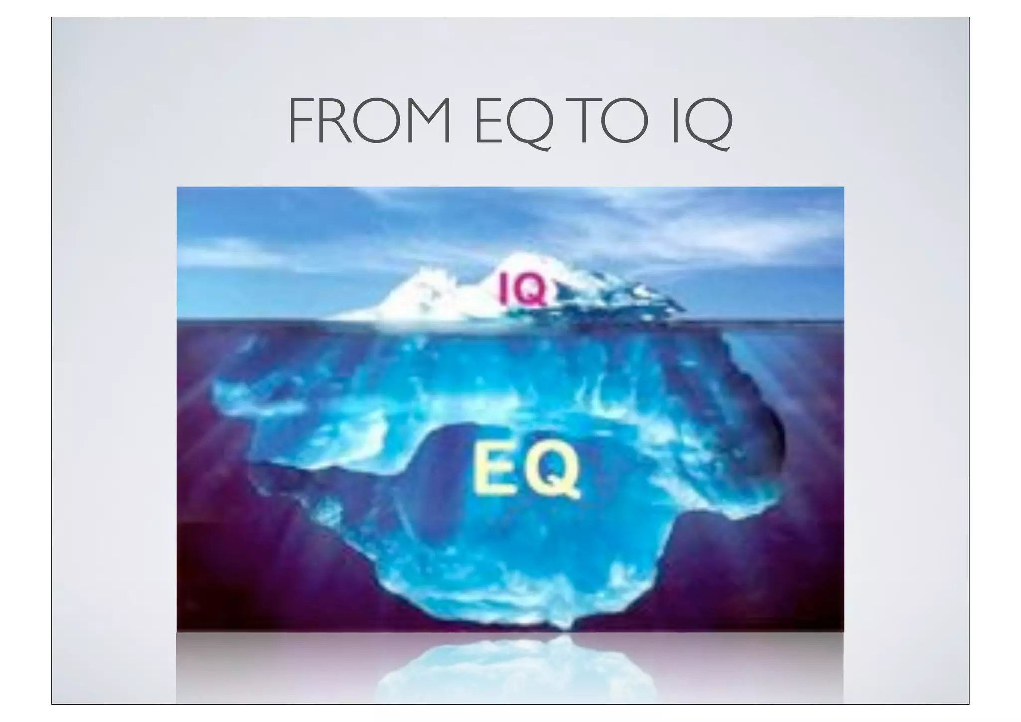 FROM EQ TO IQ
 