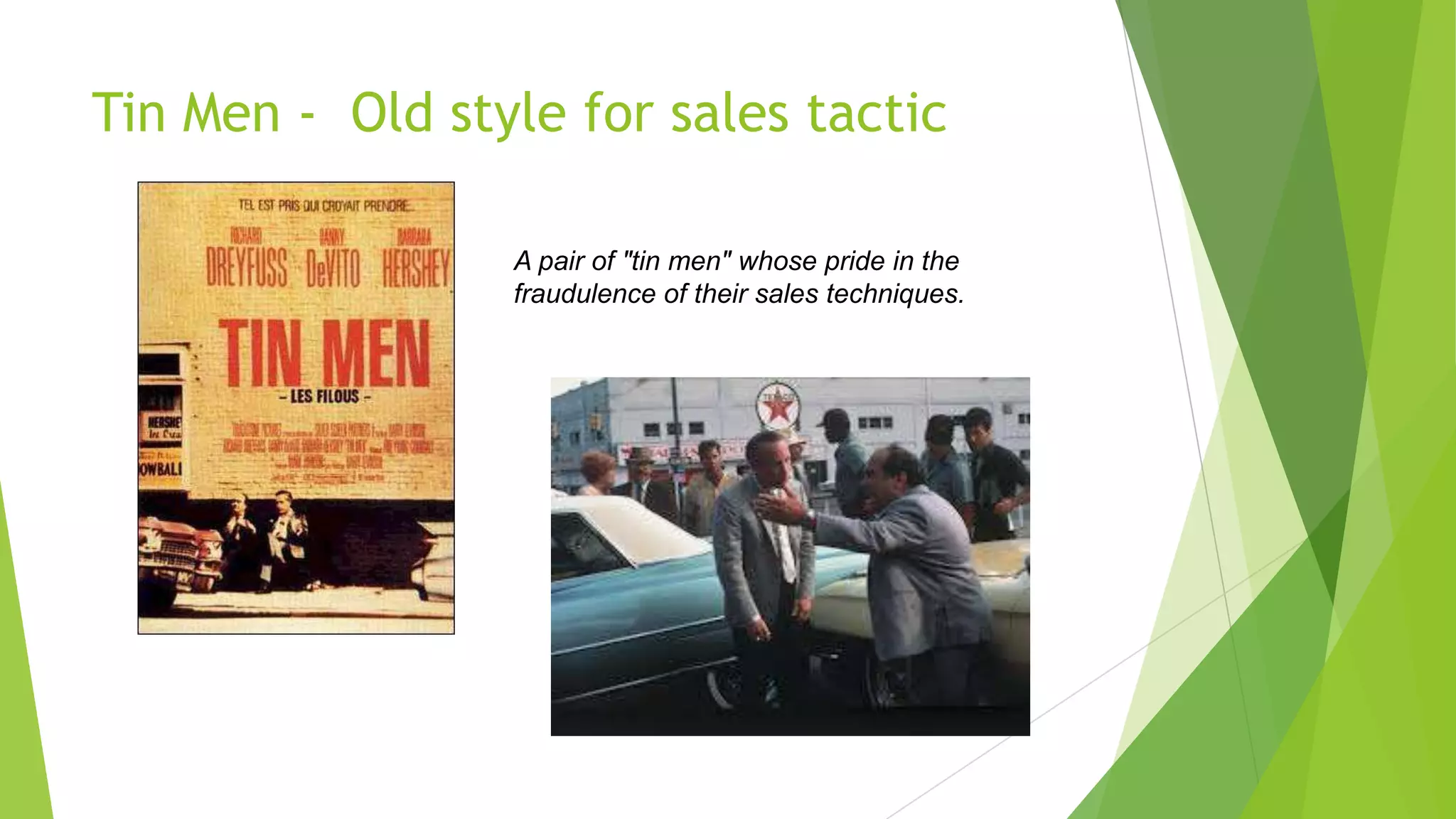 Tin Men - Old style for sales tactic
A pair of "tin men" whose pride in the
fraudulence of their sales techniques.

 