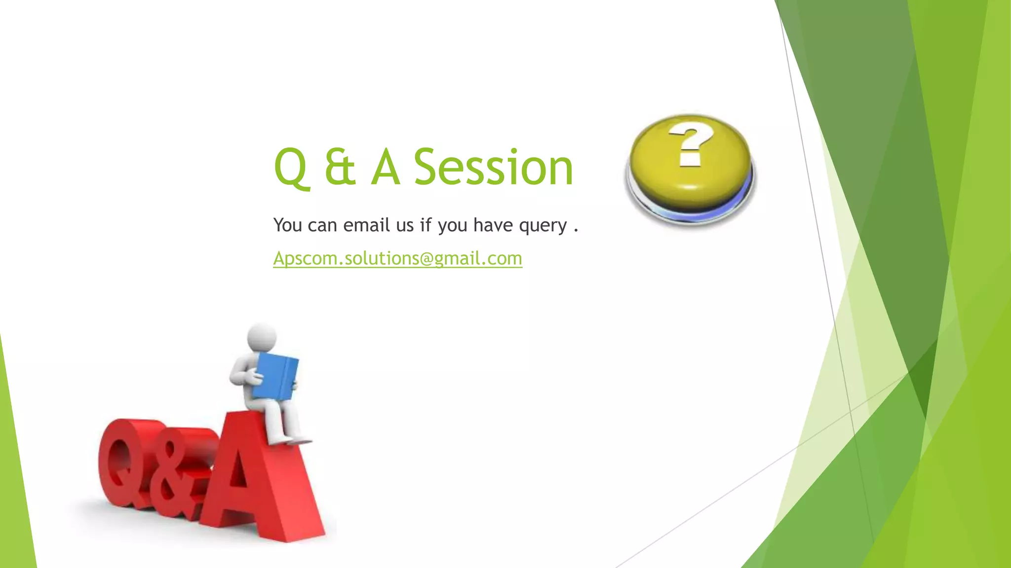 Q & A Session
You can email us if you have query .
Apscom.solutions@gmail.com

 