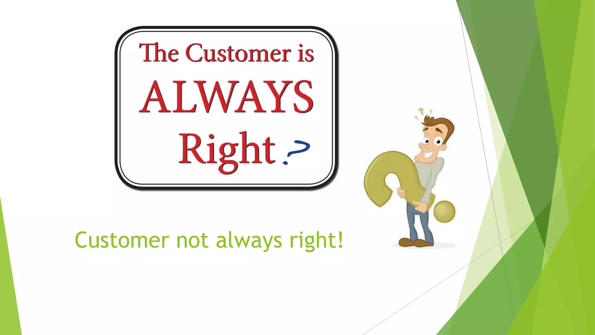 Customer not always right!

 