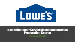 Lowe's Customer Service Associate Interview
Preparation Course
www.coursetake.com
 