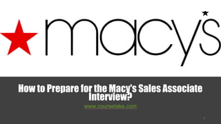 How to Prepare for the Macy's Sales Associate
Interview?
www.coursetake.com
 