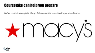 Coursetake can help you prepare
We’ve created a complete Macy's Sales Associate Interview Preparation Course
 