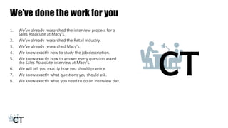 We’ve done the work for you
1. We’ve already researched the interview process for a
Sales Associate at Macy's.
2. We’ve al...