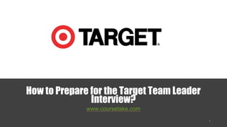How to Prepare for the Target Team Leader
Interview?
www.coursetake.com
 