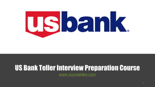 US Bank Teller Interview Preparation Course
www.coursetake.com
 