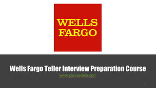 Wells Fargo Teller Interview Preparation Course
www.coursetake.com
 