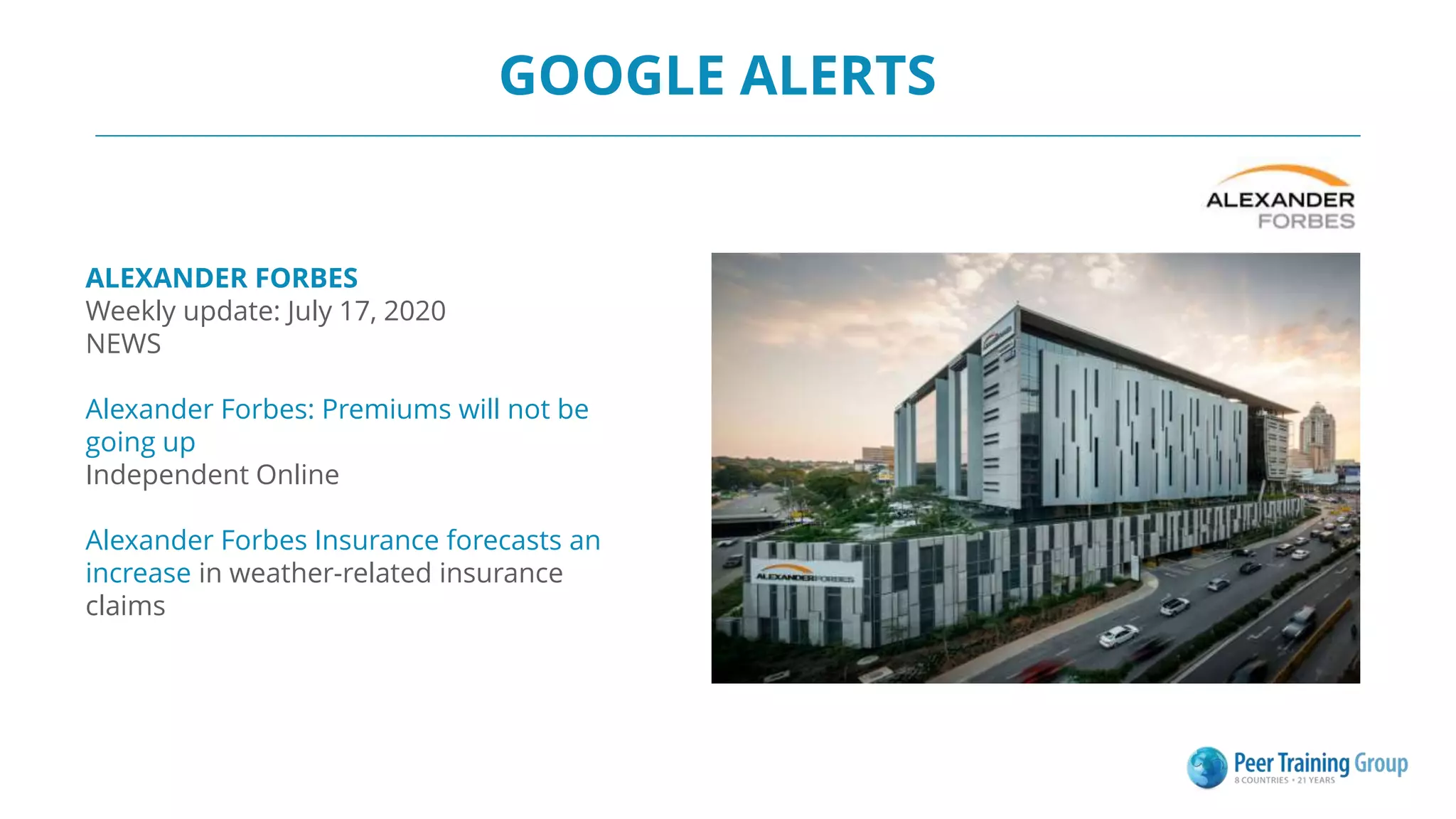 GOOGLE ALERTS
ALEXANDER FORBES
Weekly update: July 17, 2020
NEWS
Alexander Forbes: Premiums will not be
going up
Independent Online
Alexander Forbes Insurance forecasts an
increase in weather-related insurance
claims
 
