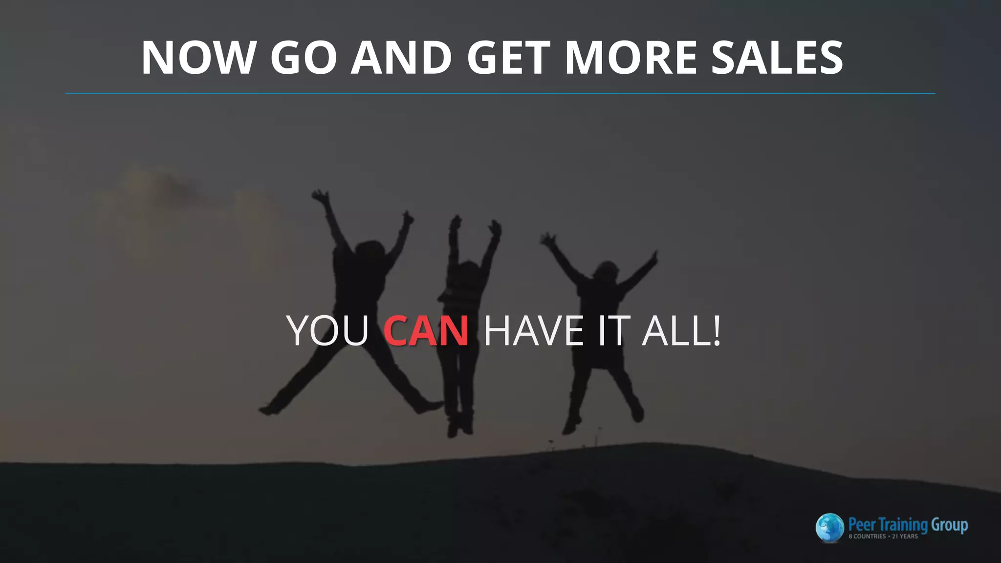 YOU CAN HAVE IT ALL!
NOW GO AND GET MORE SALES
 
