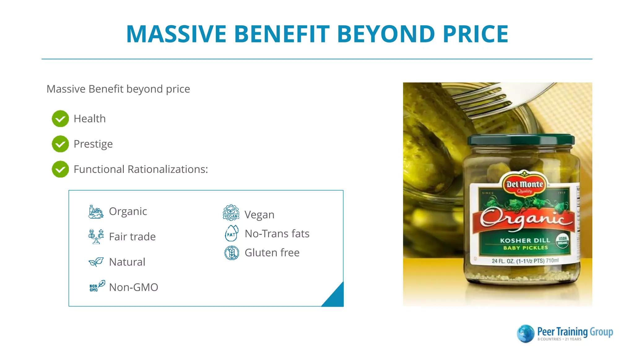 MASSIVE BENEFIT BEYOND PRICE
Health
Prestige
Functional Rationalizations:
Massive Benefit beyond price
Organic
Fair trade
Natural
Non-GMO
Vegan
No-Trans fats
Gluten free
 