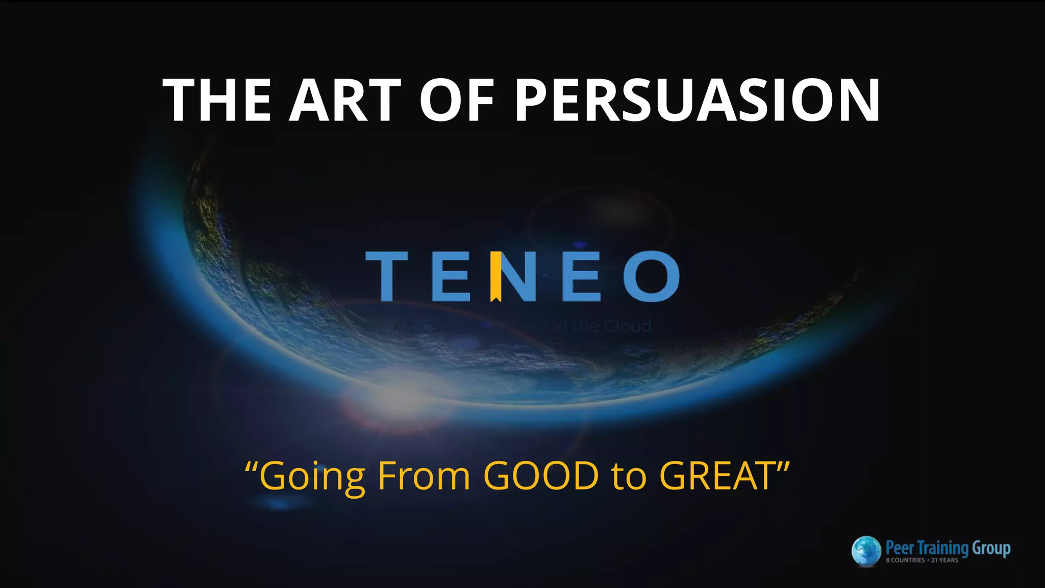 THE ART OF PERSUASION
“Going From GOOD to GREAT”
 