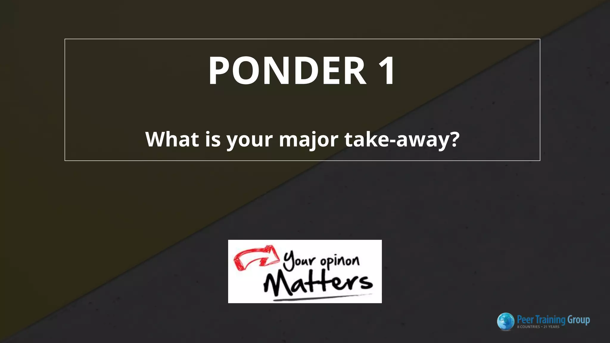 PONDER 1
What is your major take-away?
 