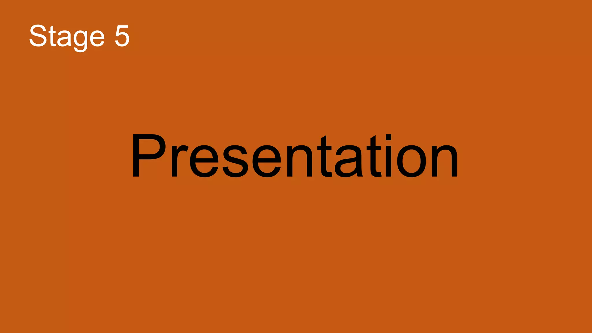 Presentation
Stage 5
 