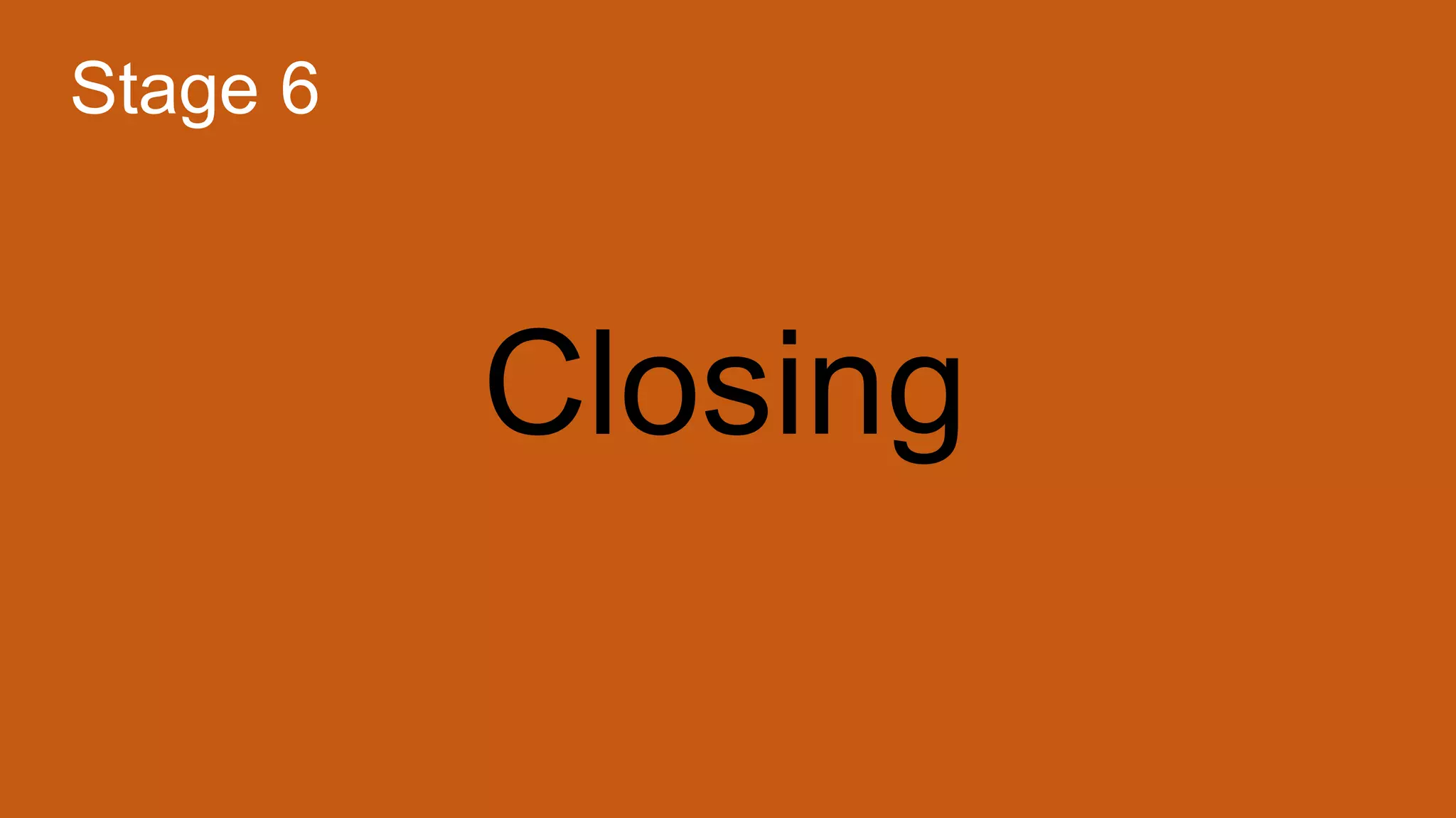 Closing
Stage 6
 