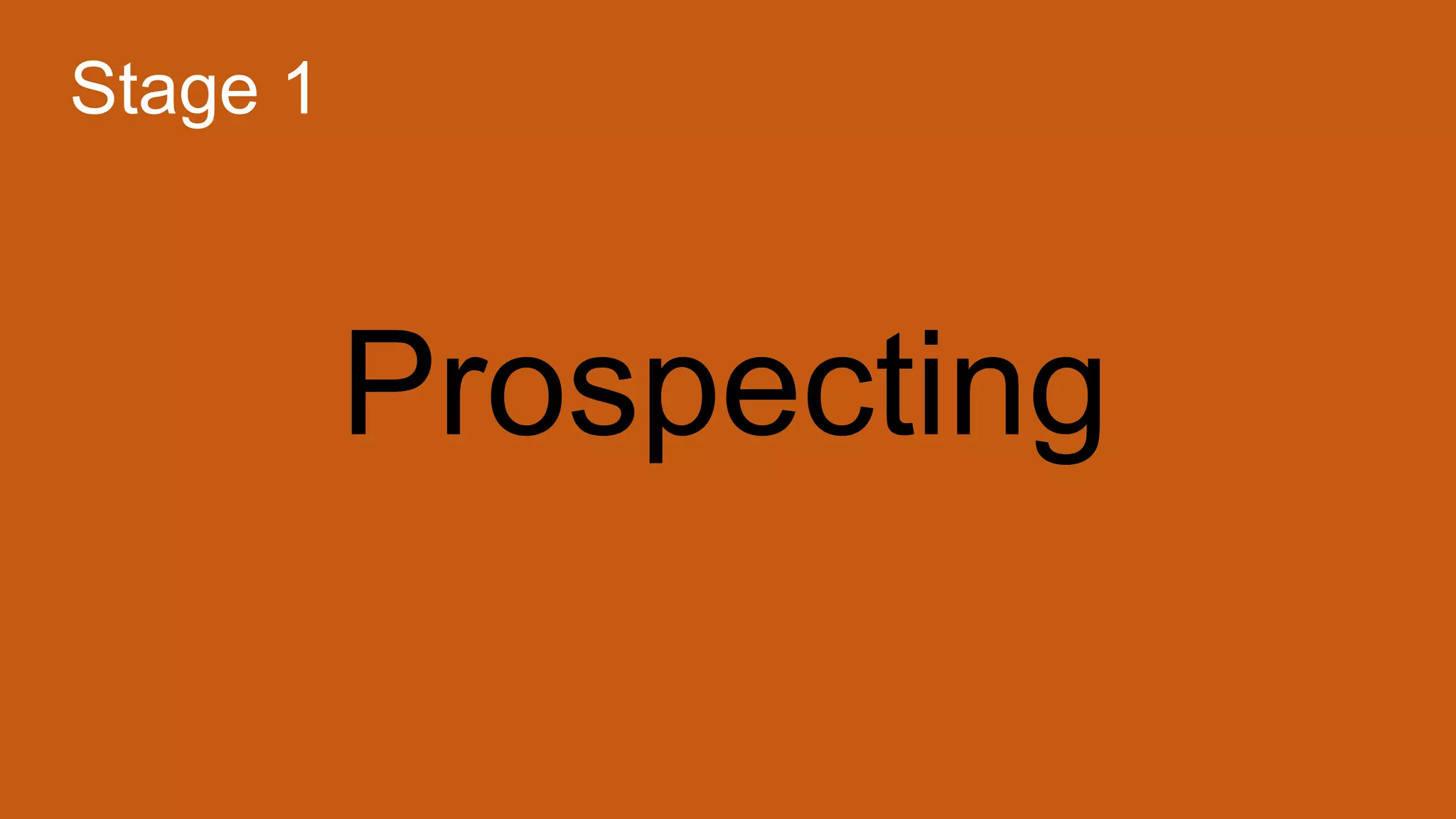 Prospecting
Stage 1
 
