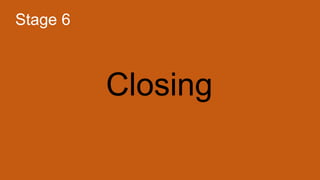 Closing
Stage 6
 