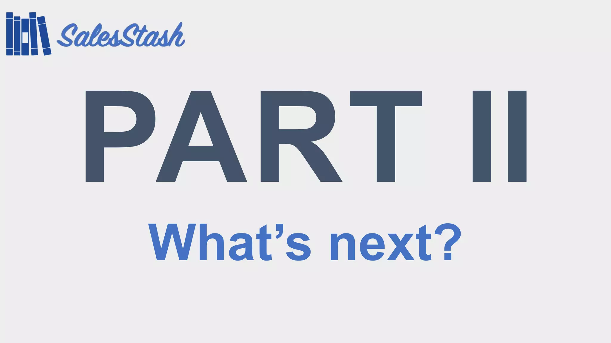 PART II
What’s next?
 