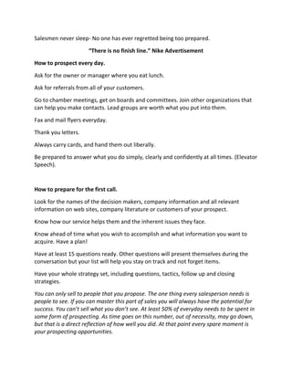 What one thing would this customer change about his current pest control service? Make him think of a negative. If it comes quick that tells you one thing, if it comes slowly it may mean that the relationship is strong.