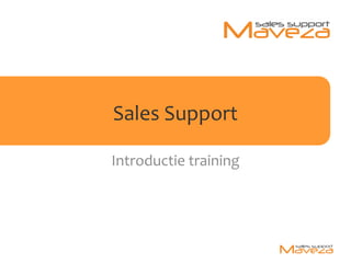 Sales Support
Introductie training
 