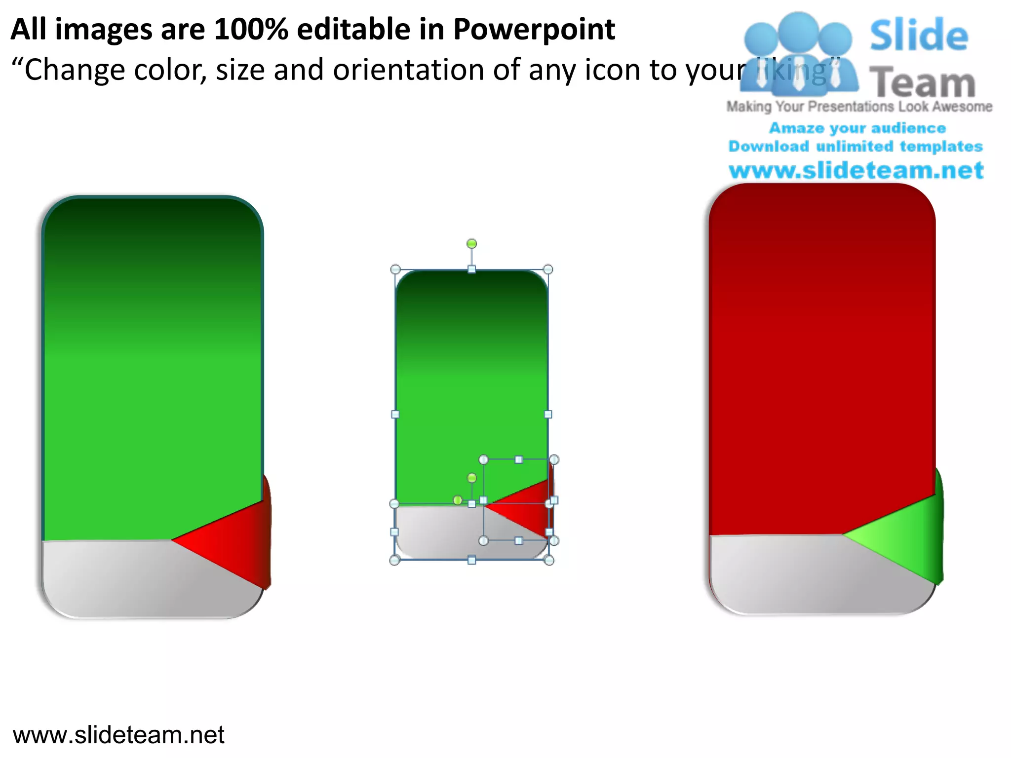 All images are 100% editable in Powerpoint
“Change color, size and orientation of any icon to your liking”




www.slideteam.net
 