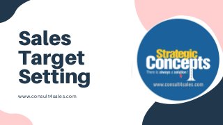 Sales
Target
Setting
www.consult4sales.com
 