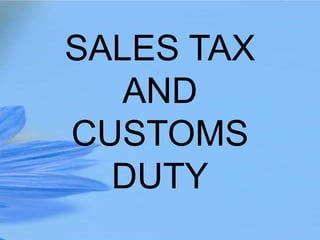SALES TAX
AND
CUSTOMS
DUTY
 