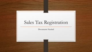 Sales Tax Registration
       Documents Needed
 
