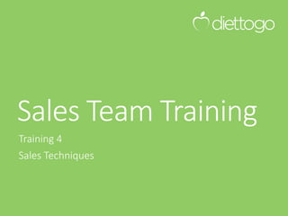 Sales Team Training
Training 4
Sales Techniques
 