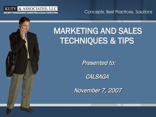 MARKETING AND SALES    TECHNIQUES & TIPS Presented to: CALSAGA November 7, 2007 