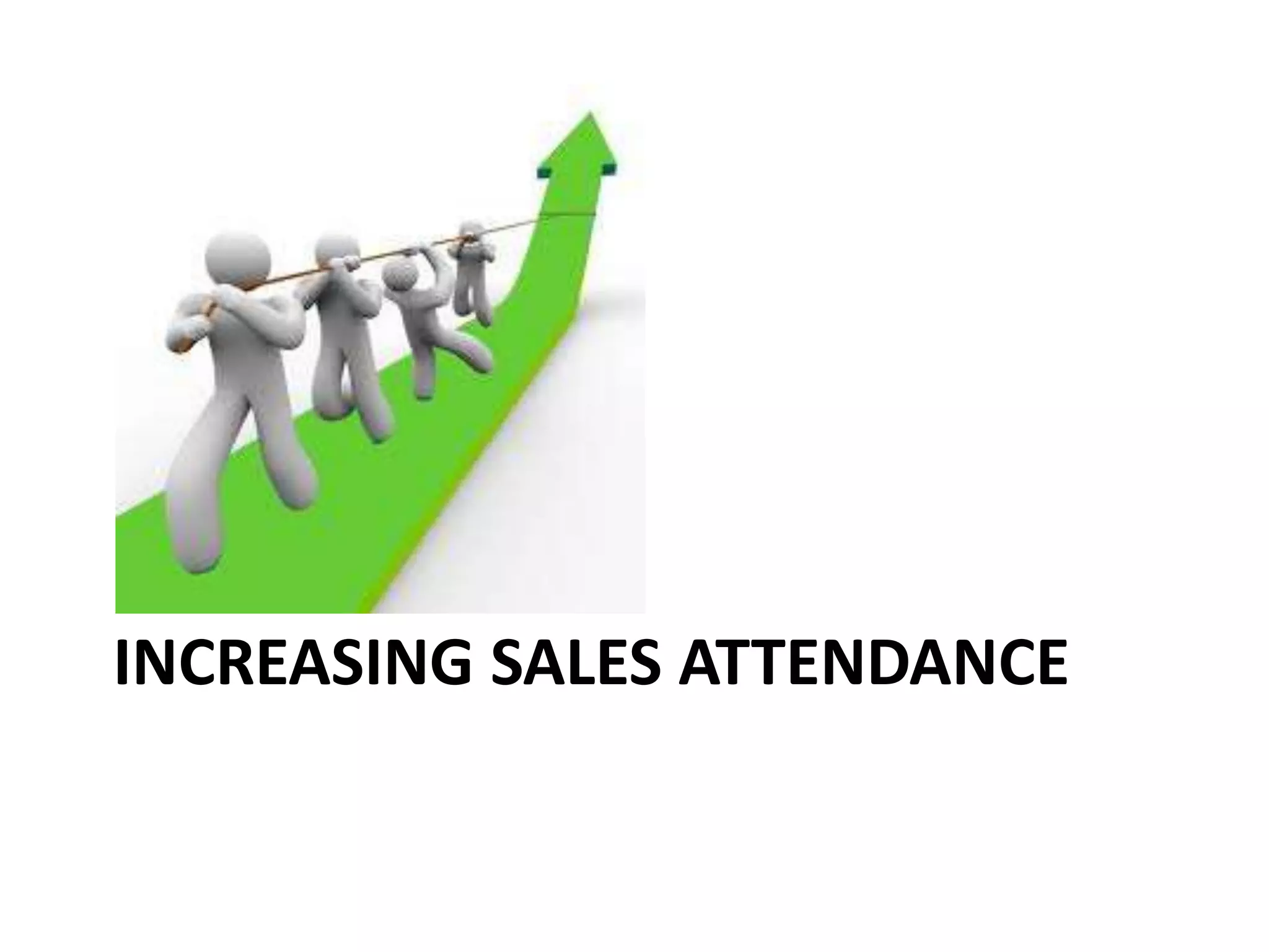 INCREASING SALES ATTENDANCE
 