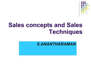 Sales concepts and Sales Techniques S.ANANTHARAMAN 