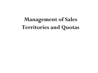 Management of Sales
Territories and Quotas
 